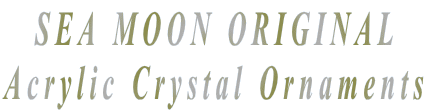SEA MOON ORIGINAL Acrylic Crystal Ornaments